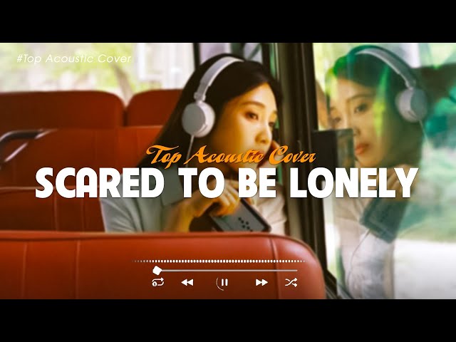 Scared To Be Lonely 🎵 Top Hits Acoustic Playlist 🎧 New Trending Acoustic Songs Cover 2022