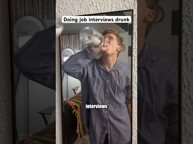 Getting drunk for job interviews