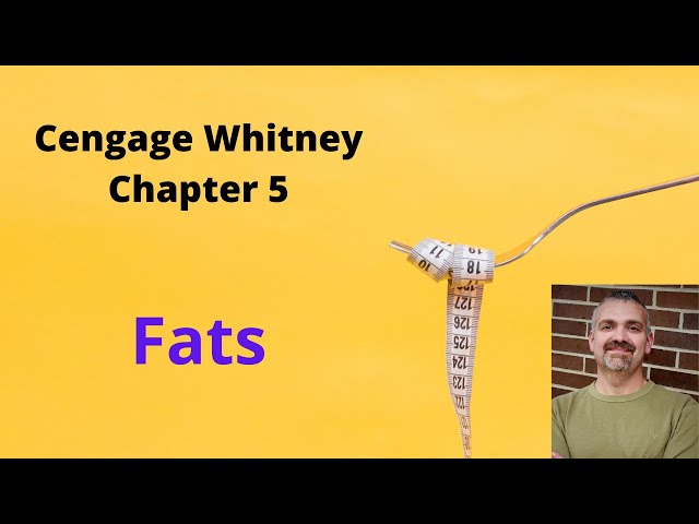Cengage Whitney Nutrition Chapter 5 Lecture Video (Fats and Lipids)