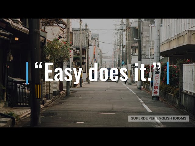 "Easy Does It" Idiom Meaning, Origin & History | Superduper English Idioms