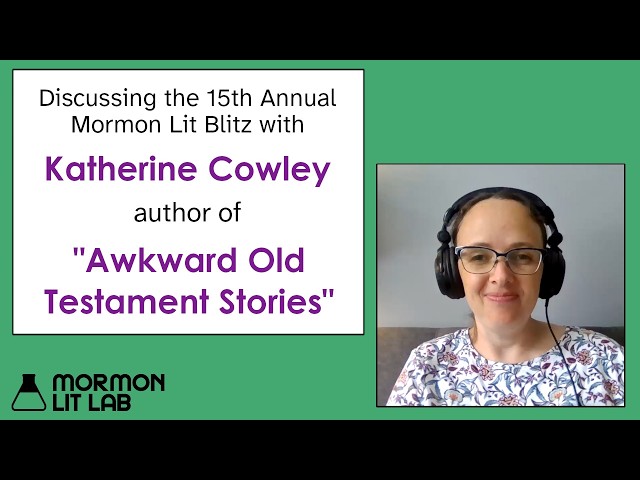 Katherine Cowley - Awkward Old Testament Stories | Discussing the 15th Annual Mormon Lit Blitz