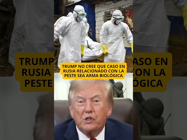 Trump no cree que caso en Rusia relacionado con la peste sea arma biológica