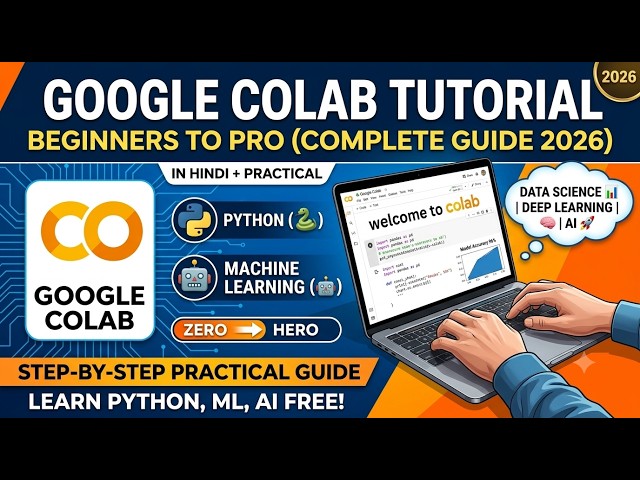 Google Colab Tutorial for Beginners | Python & Machine Learning Practical | Complete Guide 2026