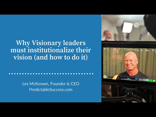 Why Visionary leaders must institutionalize their vision (and how to do it)