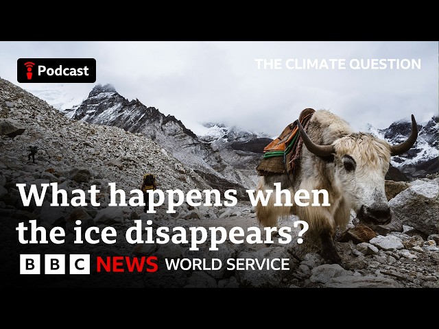 Why scientists fear for the Himalayas - The Climate Question, BBC World Service