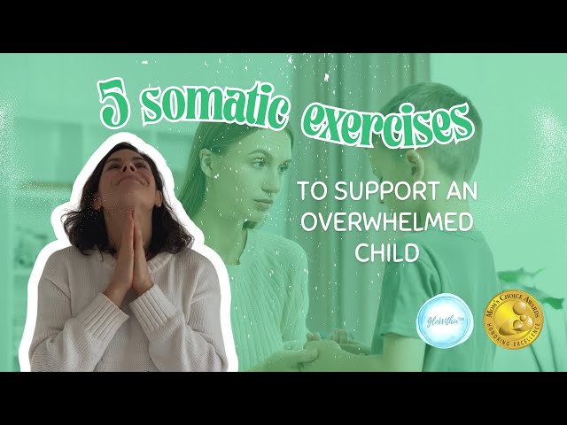 5 Somatic Exercises to Help an Overwhelmed Child Feel Calm & Safe