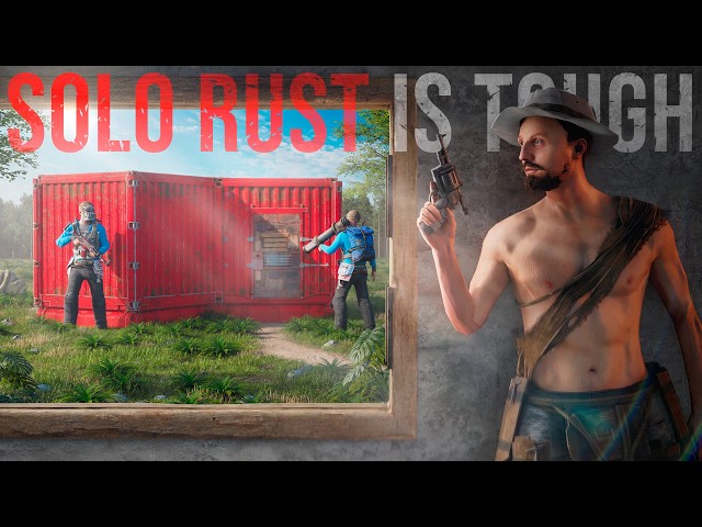 IS SOLO RUST TOO HARD NOW?