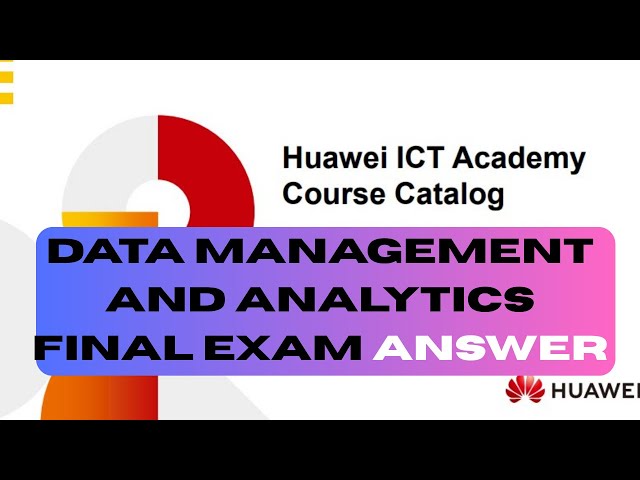 Data Management and Analytics Final Exam| Huawei ICT academy| EXAM ANSWER