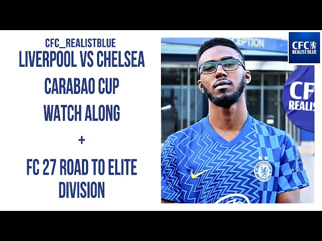 LIVERPOOL VS CHELSEA CARABAO CUP WATCH ALONG + FC 27 ROAD TO ELITE DIVISION
