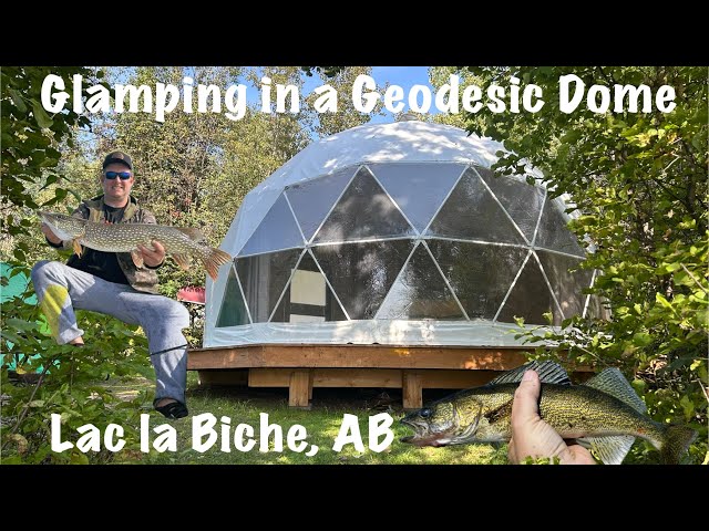 Fishing & Glamping in a Geodesic Dome in Lac la Biche, AB