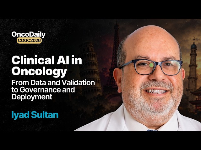 COGC 2026: Clinical Al: From Data and Validation to Governance and Deployment | Iyad Sultan
