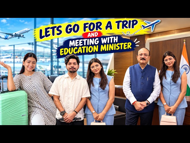 LET’S GO FOR A TRIP ✈️ | Met With Education Minister 😍