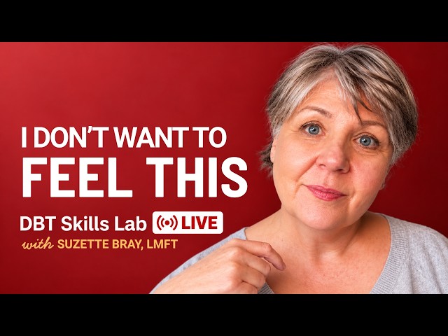 Afraid to Let Yourself Feel It? How to Stop Fighting the Emotion | DBT Skills Lab LIVE