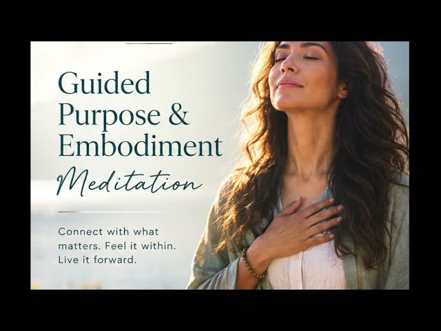 Guided Purpose & Embodiment Meditation | Feel, Embody & Live Your Purpose
