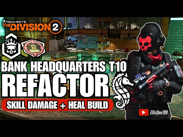 Bank Headquarters | T10 Escalation | SHD Exposed | REFACTOR Skill Damage + Heal Build - Division 2