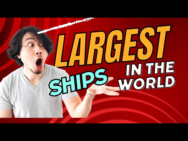 Top 10 Largest Ships in the World: Engineering Marvels!