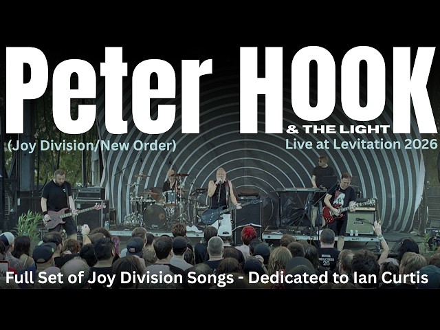 Peter Hook (New Order/Joy Division) & the Light - Full Joy Division Set Live at Levitation 2026