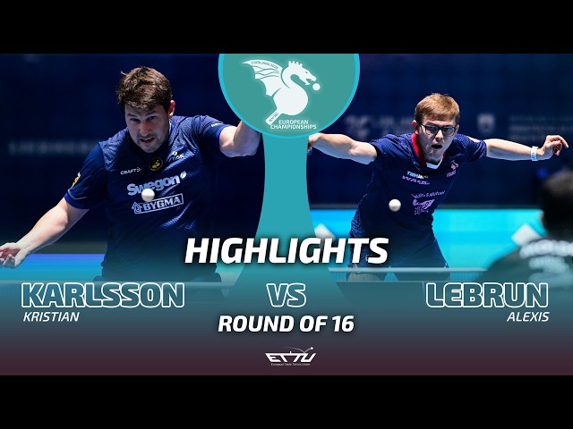 Kristian Karlsson vs Alexis Lebrun | European Championships | Round of 16 Highlights