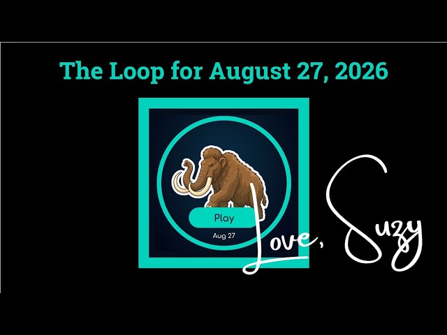 The Loop: Everything is connected. Join me as I attempt to complete the Loop for August 27, 2026!