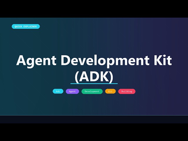 Agent Development Kit (ADK)