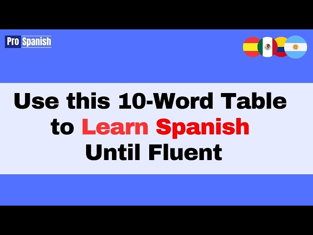 Learn Spanish: Keep Using This 10 Word Table Until Fluent