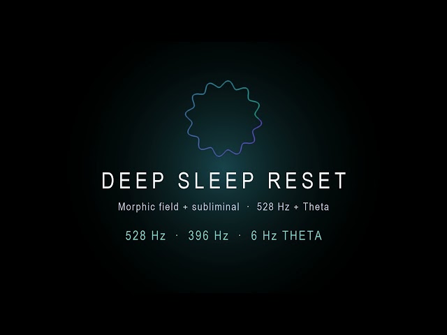 Deep Sleep Reset — 528 Hz Love Frequency + Theta | Morphic Field & Subliminal
