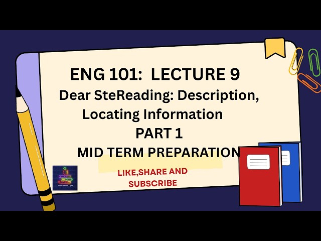 ENG 101 LECTURE 9 |Dear SteReading: Description, Locating Information| MID TERM PREPARATION