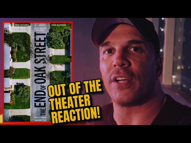 The End Of Oak Street Out Of The Theater Reaction!