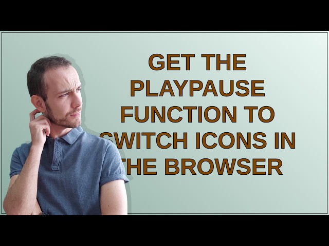 Get the playPause function to switch icons in the browser