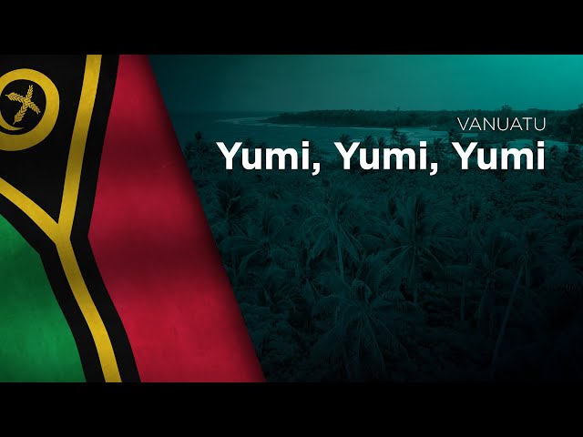 National Anthem of Vanuatu - Yumi, Yumi, Yumi