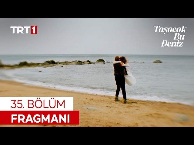 Taşacak Bu Deniz 35. Bölüm Fragmanı @tasacakbudeniztrt