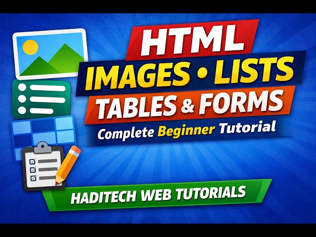 HTML Images, Lists, Tables & Forms  Complete Beginner Tutorial  HadiTech Web Tutorials