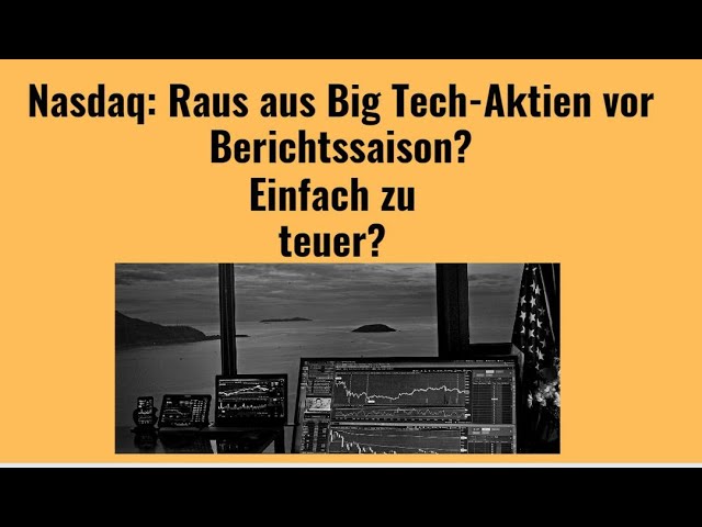 Nasdaq: Raus aus Big Tech-Aktien vor Berichtssaison? Marktgeflüster
