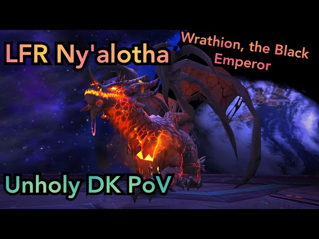 LFR Ny'alotha! Wrathion, the Black Emperor - Unholy DK PoV!