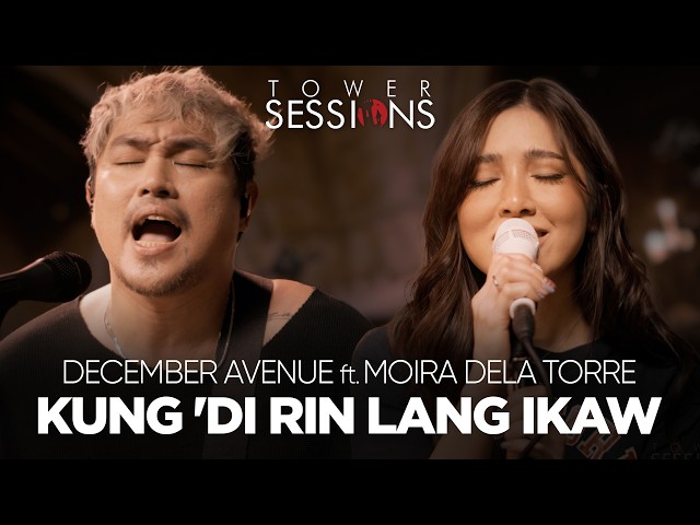 December Avenue feat. Moira Dela Torre - Kung 'Di Rin Lang Ikaw | Tower Sessions