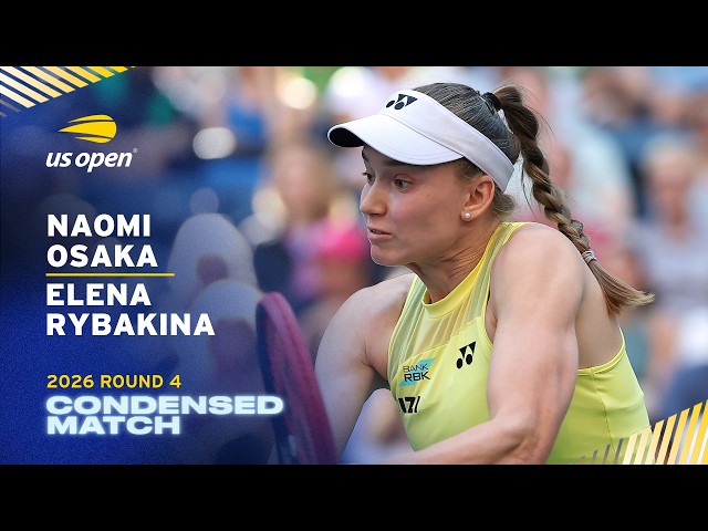 Naomi Osaka vs. Elena Rybakina Condensed Match | 2026 US Open Round 4