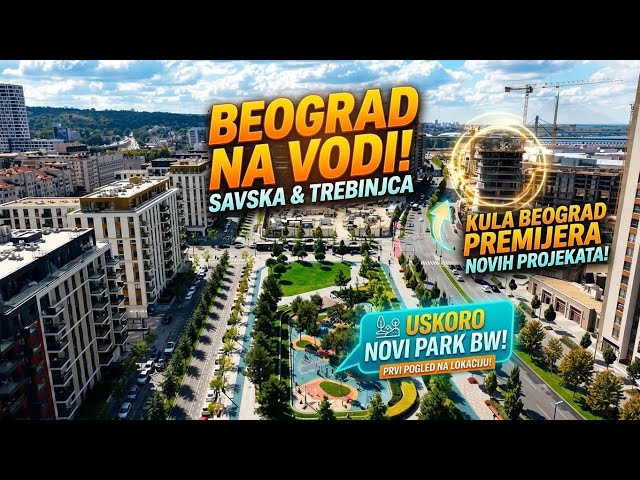 BEOGRAD NA VODI SAVSKA I LUKE TREBINJCA I NOVI PROJEKAT ZGRADA KOD KULE BEOGRAD,USKORO NOVI PARK