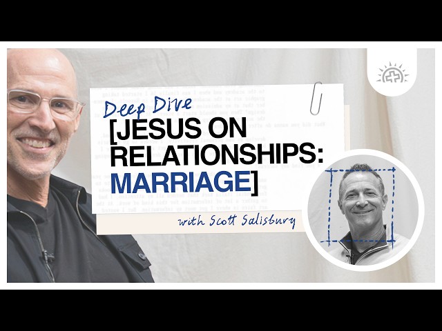 Jesus on Relationships: Marriage with Scott Salisbury | Deep Dive