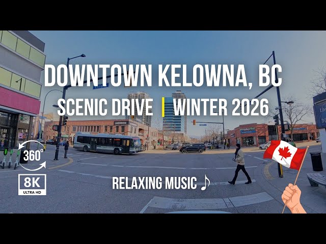 Downtown Kelowna BC 2026 – Complete 360° City Tour | 8K Winter Drive Canada | Relaxing Music