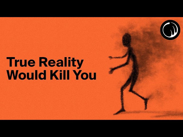 Seeing True Reality Would (Probably) Kill You...