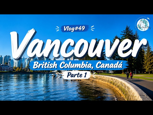 WHAT TO DO IN VANCOUVER? COMPLETE GUIDE🇨🇦 (Canada Place, Capilano, Stanley Park and more...) - Vl...