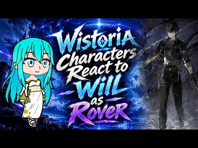 Wistoria Characters React to Will as Rover | Wuthering Waves