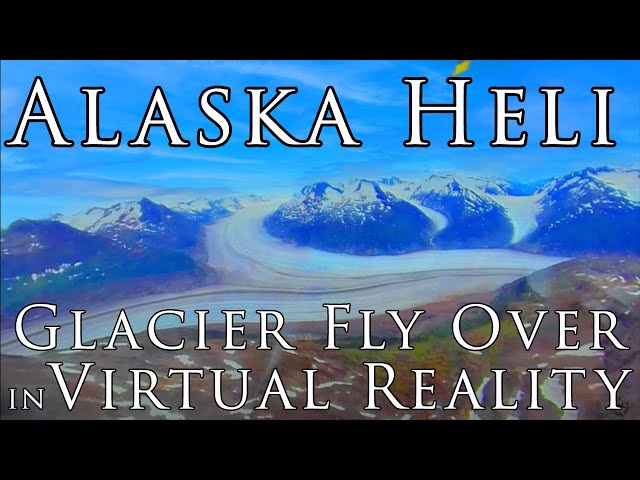Alaska in VR - Helicopter Glacial Tour in 5.7K 360º Virtual Reality with Temsco Helicopters