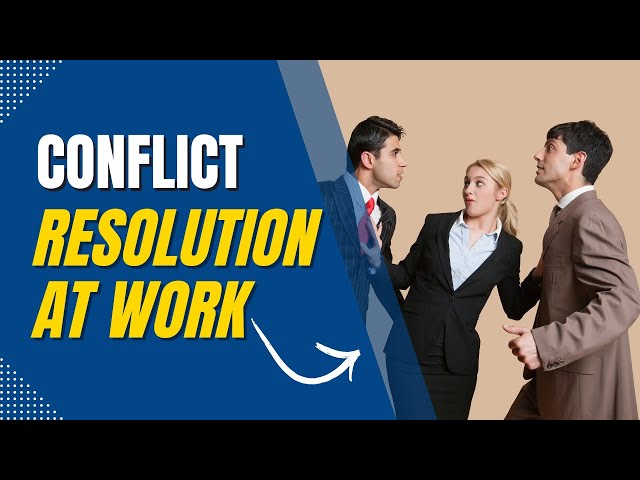 CONFLICT RESOLUTION AT WORK: TURNING CHALLENGES INTO OPPORTUNITIES