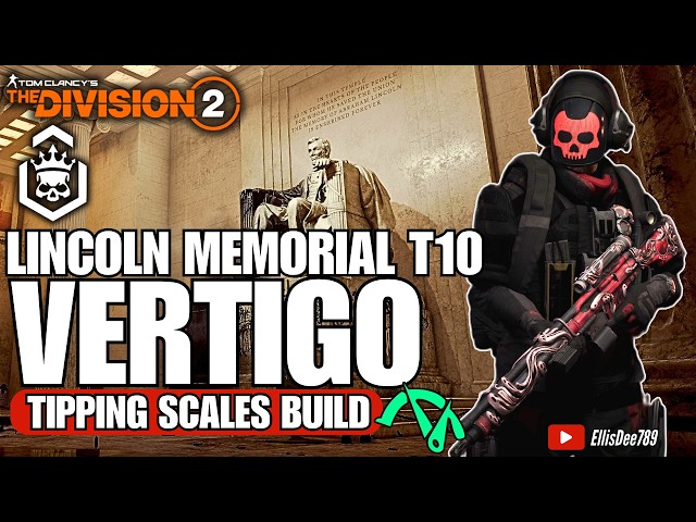 Lincoln Memorial | T10 Escalation | VERTIGO Tipping Scales DPS Build - The Division 2