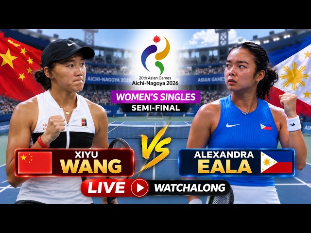 Alexandra Eala vs Xiyu Wang LIVE | Asian Games 2026 Women’s Singles Semi-Final | Tennis Watchalong
