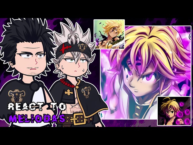 Black Bulls react to Meliodas || The Seven Deadly Sins || - GC