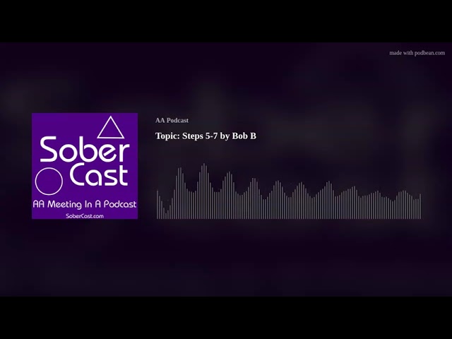 Topic: Steps 5-7 by Bob B