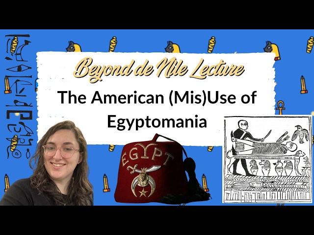 Beyond De Nile Lecture ~ The American (Mis)Use of Egyptomania