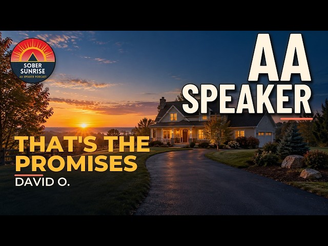 The Shattered House Became the Promises - AA Speaker - David O.